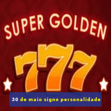 30 de maio signo personalidade